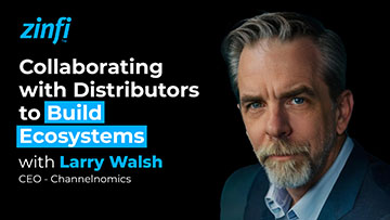 Partner Ecosystem Management Collaborating with Distributors to Build Ecosystems with Larry Walsh